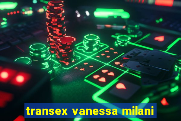 transex vanessa milani